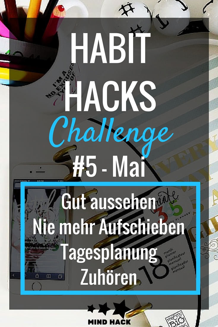Habit Hacks Challenge #5 Mai: 1 Monat, 3 Veränderungen - Mind Hack