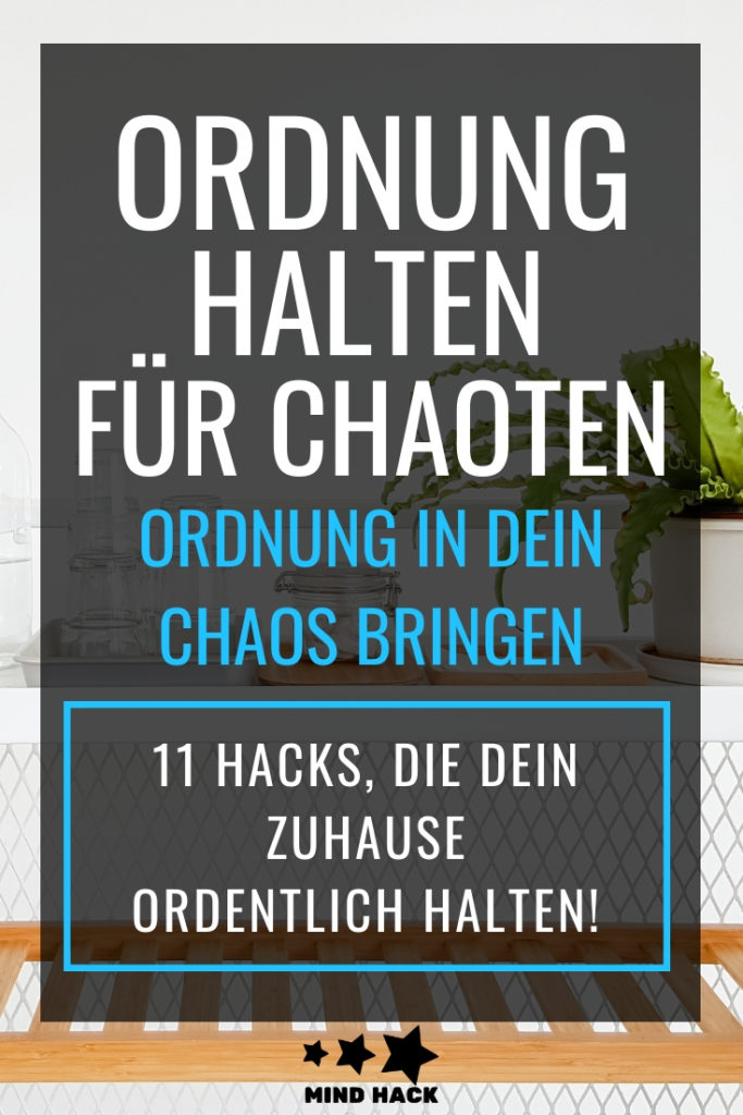 Ordnung halten für Chaoten - 11 Hacks, die dein Zuhause ordentlich halten - Mind-Hack